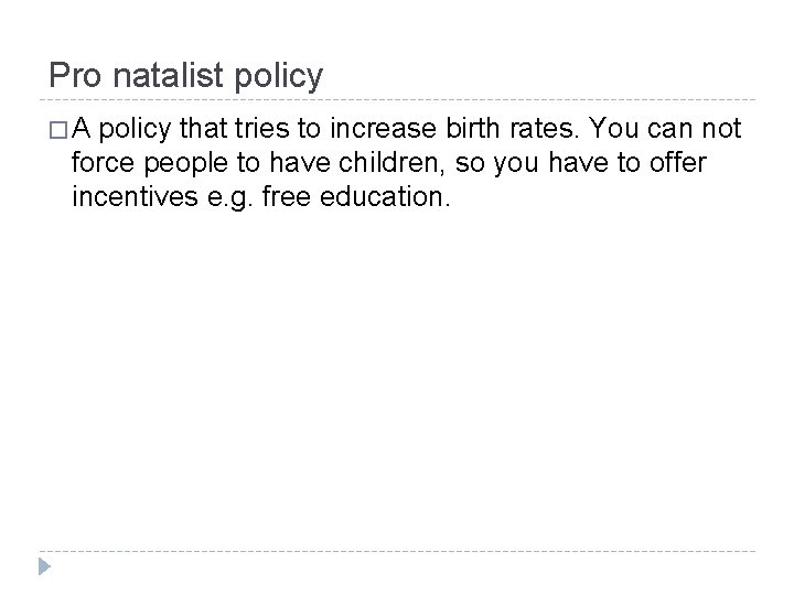 Pro natalist policy �A policy that tries to increase birth rates. You can not