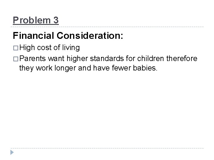 Problem 3 Financial Consideration: � High cost of living � Parents want higher standards