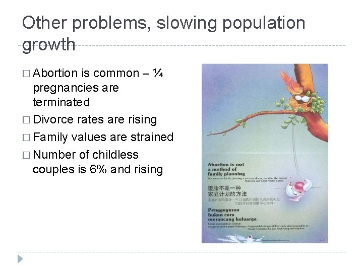 Other problems, slowing population growth � Abortion is common – ¼ pregnancies are terminated