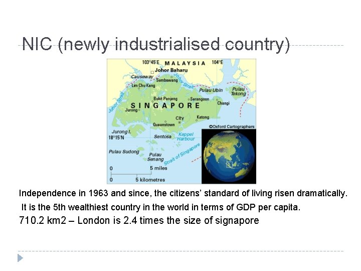 NIC (newly industrialised country) Independence in 1963 and since, the citizens’ standard of living