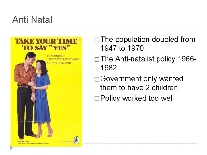 Anti Natal � The population doubled from 1947 to 1970. � The Anti-natalist policy