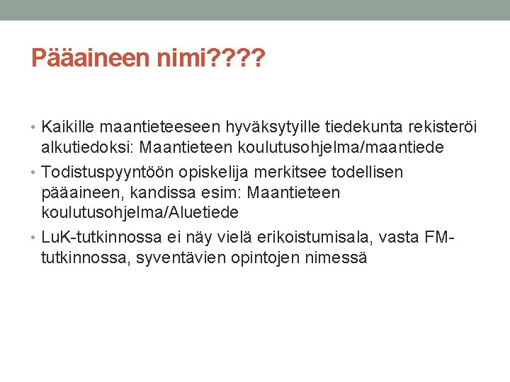 Pääaineen nimi? ? • Kaikille maantieteeseen hyväksytyille tiedekunta rekisteröi alkutiedoksi: Maantieteen koulutusohjelma/maantiede • Todistuspyyntöön