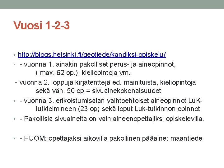 Vuosi 1 -2 -3 • http: //blogs. helsinki. fi/geotiede/kandiksi-opiskelu/ • - vuonna 1. ainakin