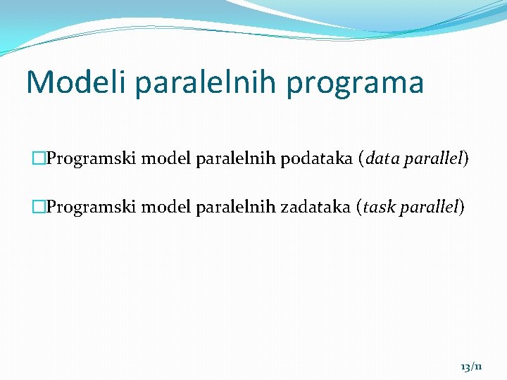 Modeli paralelnih programa �Programski model paralelnih podataka (data parallel) �Programski model paralelnih zadataka (task