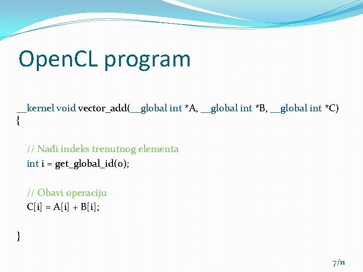 Open. CL program __kernel void vector_add(__global int *A, __global int *B, __global int *C)