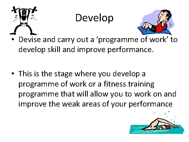 Develop • Devise and carry out a ‘programme of work’ to develop skill and