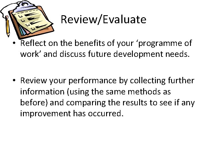 Review/Evaluate • Reflect on the benefits of your ‘programme of work’ and discuss future