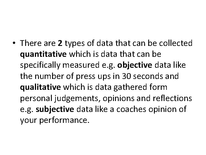  • There are 2 types of data that can be collected quantitative which