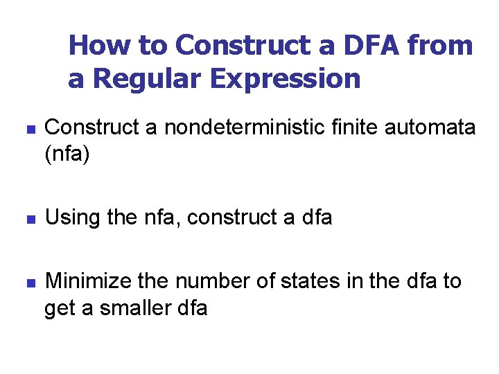 How to Construct a DFA from a Regular Expression n Construct a nondeterministic finite