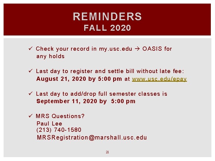 REMINDERS FALL 2020 ü Check your record in my. usc. edu OASIS for any