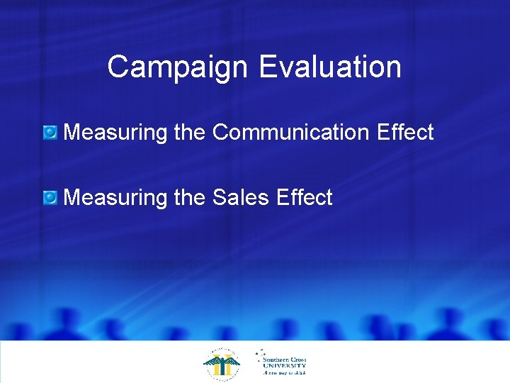 Campaign Evaluation Measuring the Communication Effect Measuring the Sales Effect 