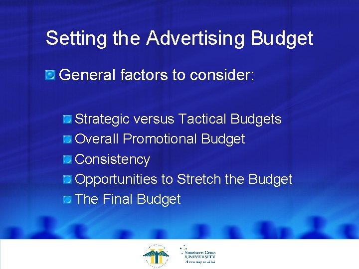 Setting the Advertising Budget General factors to consider: Strategic versus Tactical Budgets Overall Promotional