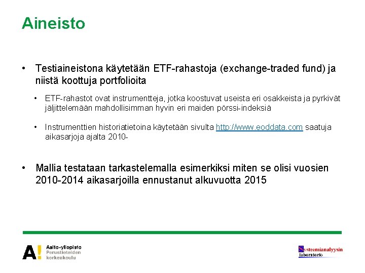 Aineisto • Testiaineistona käytetään ETF-rahastoja (exchange-traded fund) ja niistä koottuja portfolioita • ETF-rahastot ovat Aineisto • Testiaineistona käytetään ETF-rahastoja (exchange-traded fund) ja niistä koottuja portfolioita • ETF-rahastot ovat