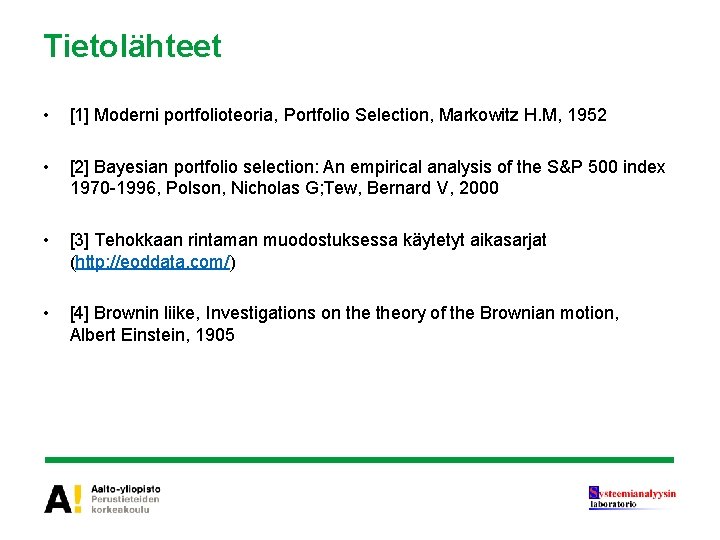 Tietolähteet • [1] Moderni portfolioteoria, Portfolio Selection, Markowitz H. M, 1952 • [2] Bayesian