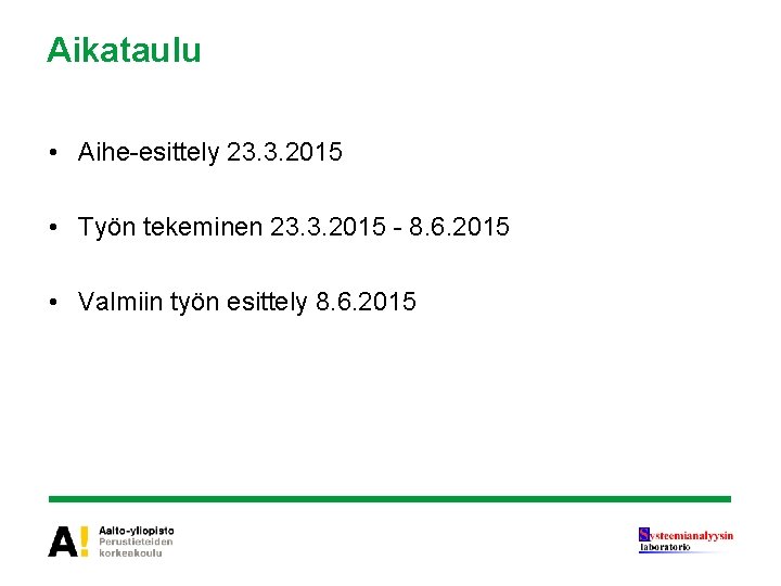 Aikataulu • Aihe-esittely 23. 3. 2015 • Työn tekeminen 23. 3. 2015 - 8. Aikataulu • Aihe-esittely 23. 3. 2015 • Työn tekeminen 23. 3. 2015 - 8.