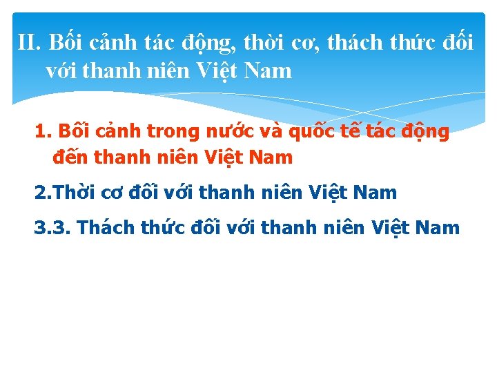 II. Bối cảnh tác động, thời cơ, thách thức đối với thanh niên Việt
