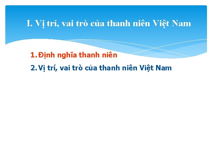 I. Vị trí, vai trò của thanh niên Việt Nam 1. Định nghĩa thanh