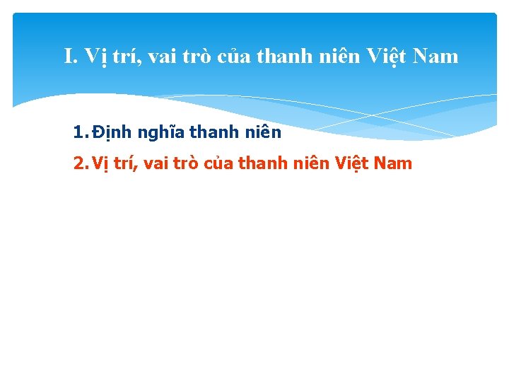 I. Vị trí, vai trò của thanh niên Việt Nam 1. Định nghĩa thanh