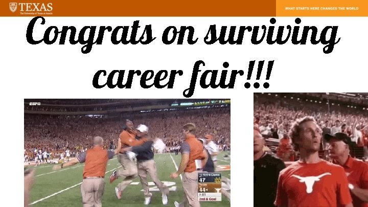 Congrats on surviving career fair!!! 