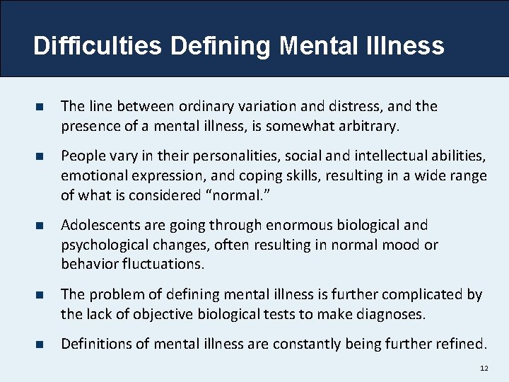 Difficulties Defining Mental Illness n The line between ordinary variation and distress, and the