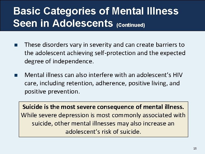 Basic Categories of Mental Illness Seen in Adolescents (Continued) n These disorders vary in