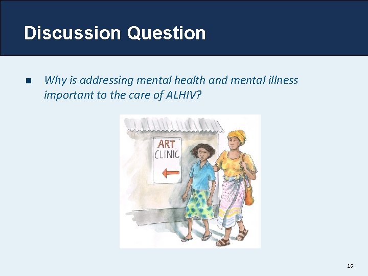 Discussion Question n Why is addressing mental health and mental illness important to the