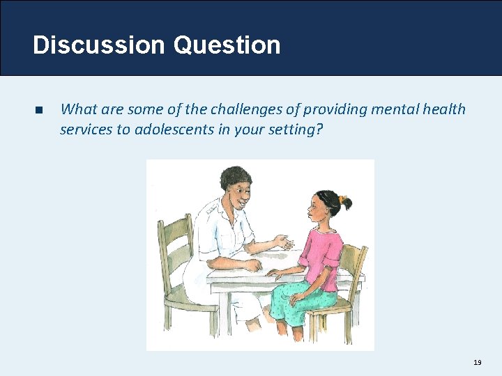 Discussion Question n What are some of the challenges of providing mental health services