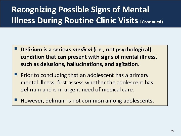 Recognizing Possible Signs of Mental Illness During Routine Clinic Visits (Continued) § Delirium is