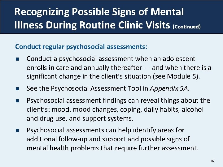 Recognizing Possible Signs of Mental Illness During Routine Clinic Visits (Continued) Conduct regular psychosocial