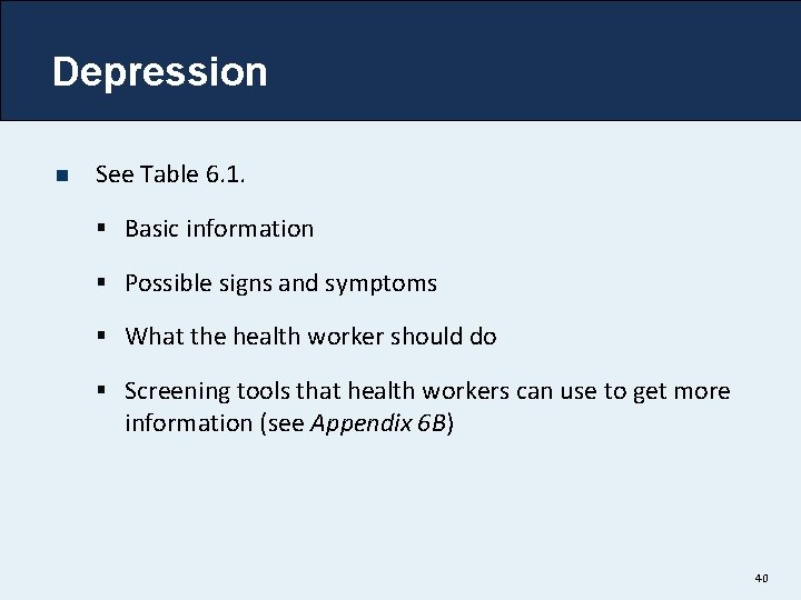 Depression n See Table 6. 1. § Basic information § Possible signs and symptoms