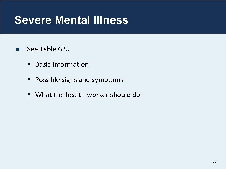 Severe Mental Illness n See Table 6. 5. § Basic information § Possible signs