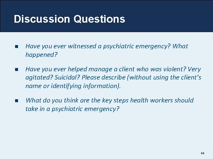 Discussion Questions n Have you ever witnessed a psychiatric emergency? What happened? n Have