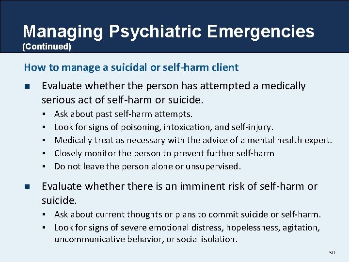 Managing Psychiatric Emergencies (Continued) How to manage a suicidal or self-harm client n Evaluate