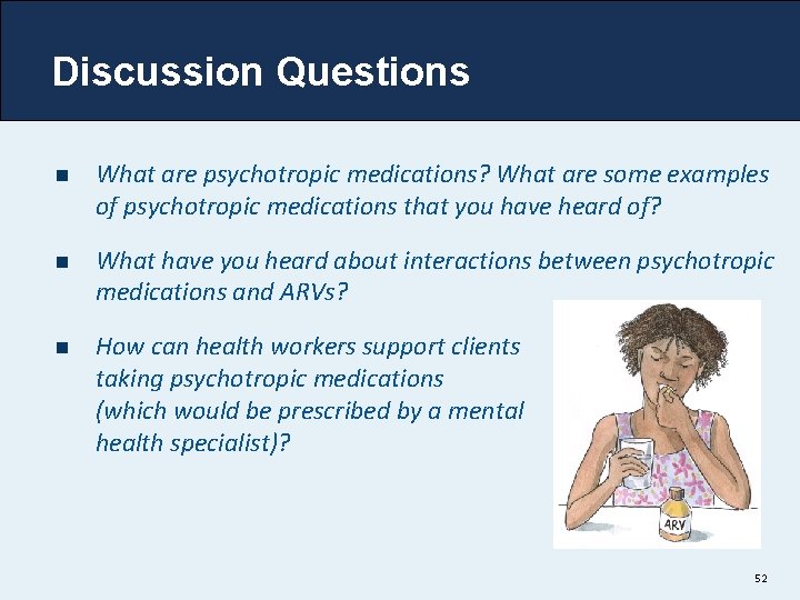 Discussion Questions n What are psychotropic medications? What are some examples of psychotropic medications