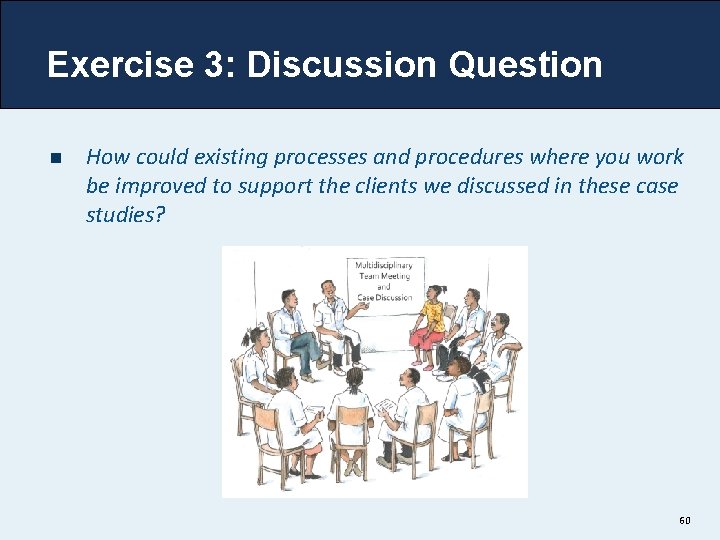 Exercise 3: Discussion Question n How could existing processes and procedures where you work