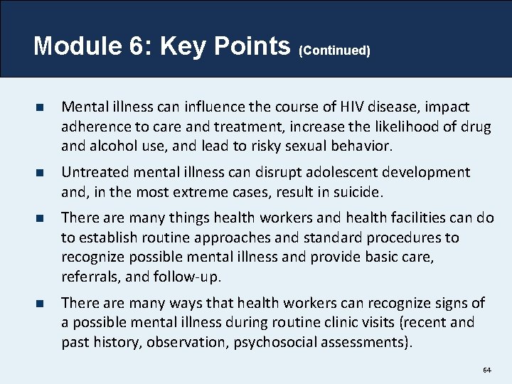 Module 6: Key Points (Continued) n Mental illness can influence the course of HIV