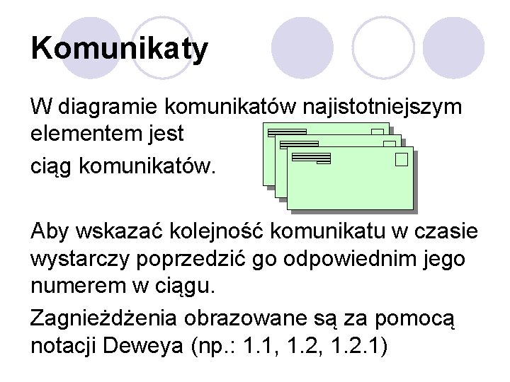 Komunikaty W diagramie komunikatów najistotniejszym elementem jest ciąg komunikatów. Aby wskazać kolejność komunikatu w