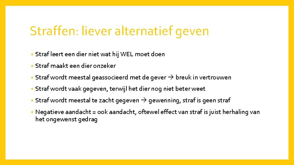 Straffen: liever alternatief geven • Straf leert een dier niet wat hij WEL moet