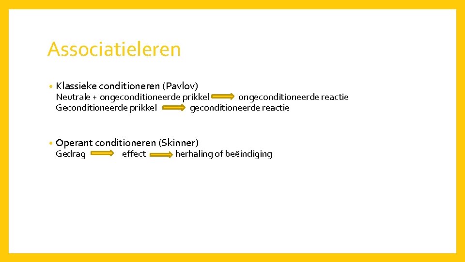 Associatieleren • Klassieke conditioneren (Pavlov) • Operant conditioneren (Skinner) Neutrale + ongeconditioneerde prikkel ongeconditioneerde