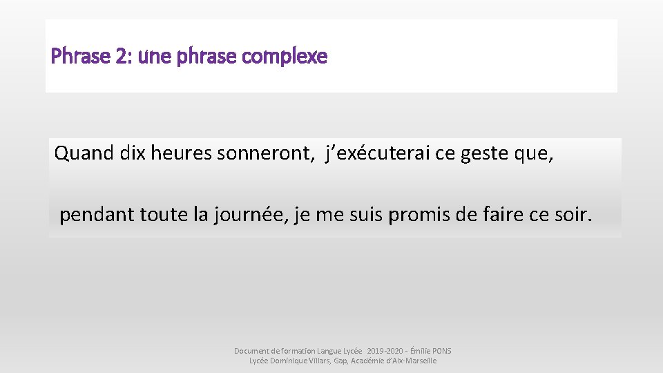 Phrase 2: une phrase complexe Quand dix heures sonneront, j’exécuterai ce geste que, pendant