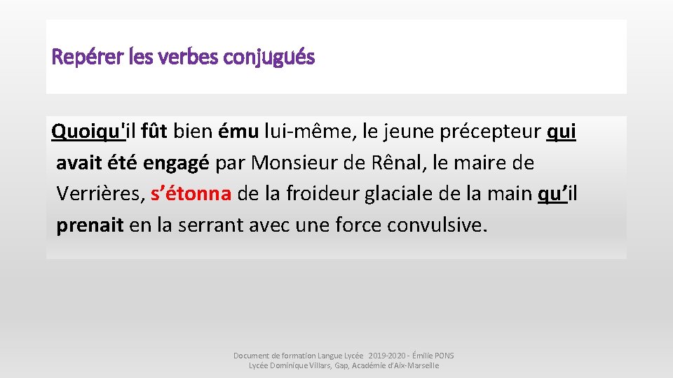 Repérer les verbes conjugués Quoiqu'il fût bien ému lui-même, le jeune précepteur qui avait