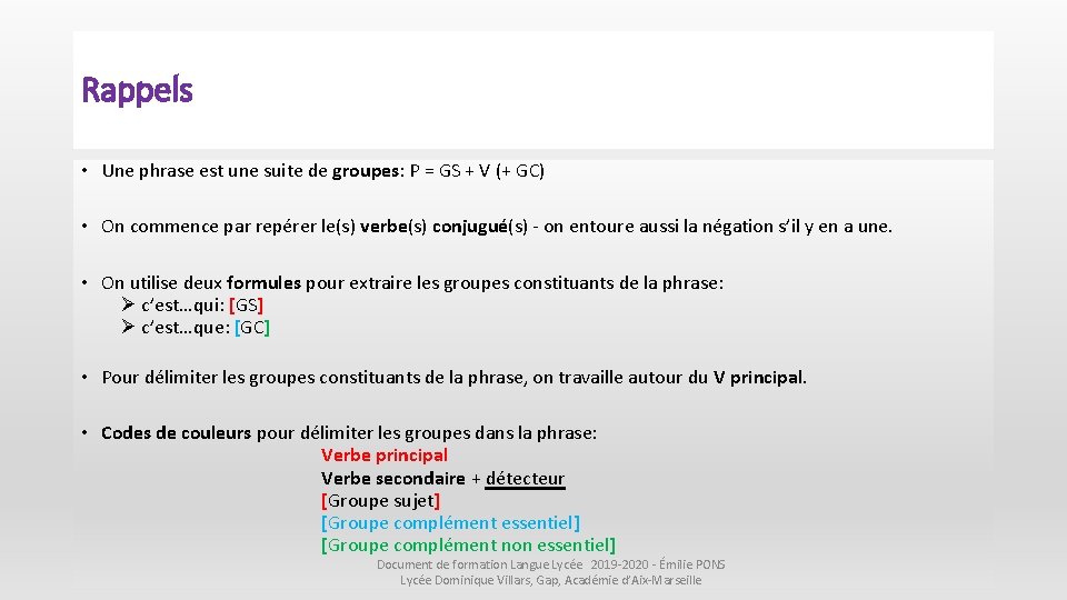 Rappels • Une phrase est une suite de groupes: P = GS + V