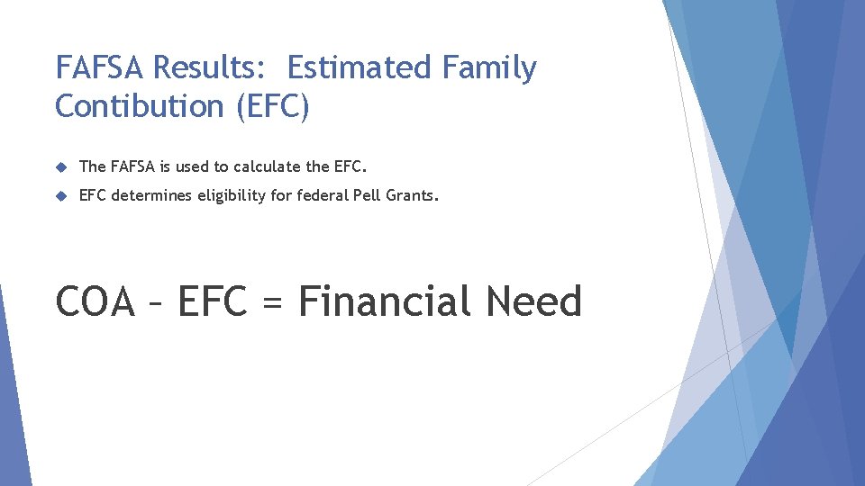 FAFSA Results: Estimated Family Contibution (EFC) The FAFSA is used to calculate the EFC