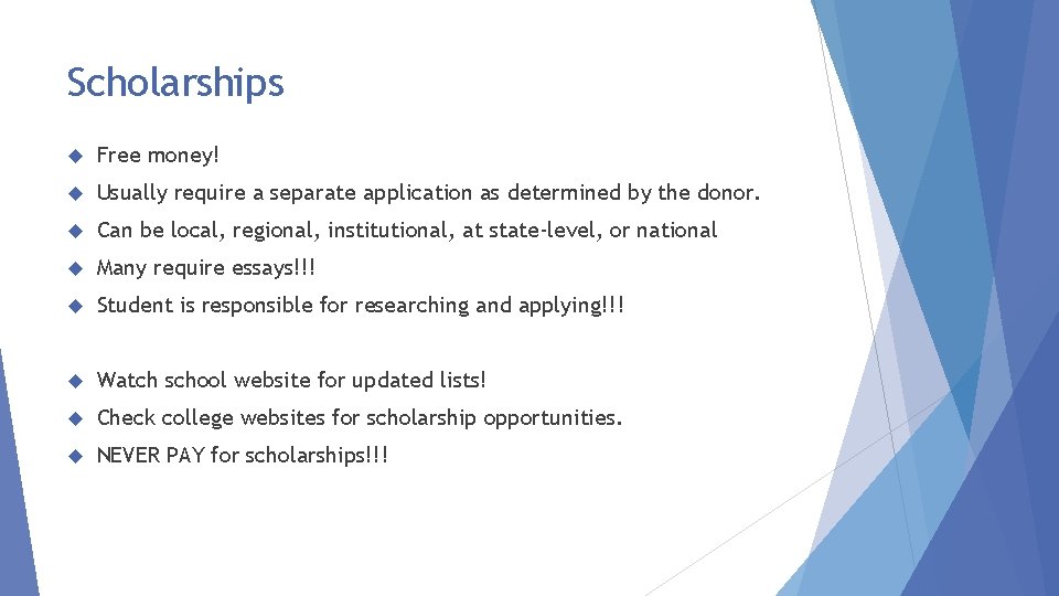 Scholarships Free money! Usually require a separate application as determined by the donor. Can