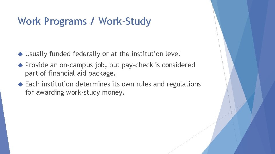 Work Programs / Work-Study Usually funded federally or at the institution level Provide an