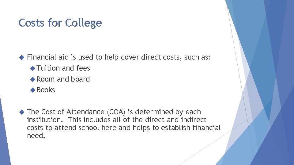 Costs for College Financial aid is used to help cover direct costs, such as: