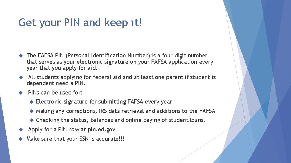 Get your PIN and keep it! The FAFSA PIN (Personal Identification Number) is a