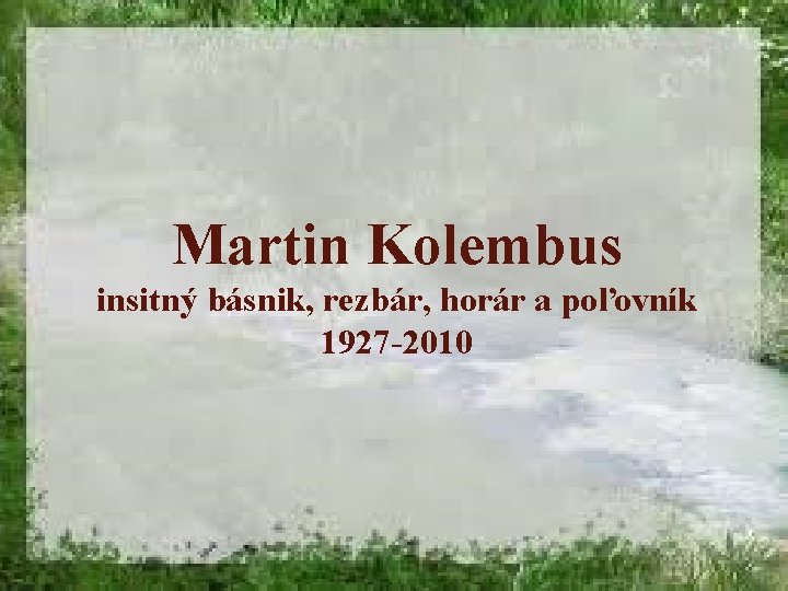 Martin Kolembus insitný básnik, rezbár, horár a poľovník 1927 -2010 0 