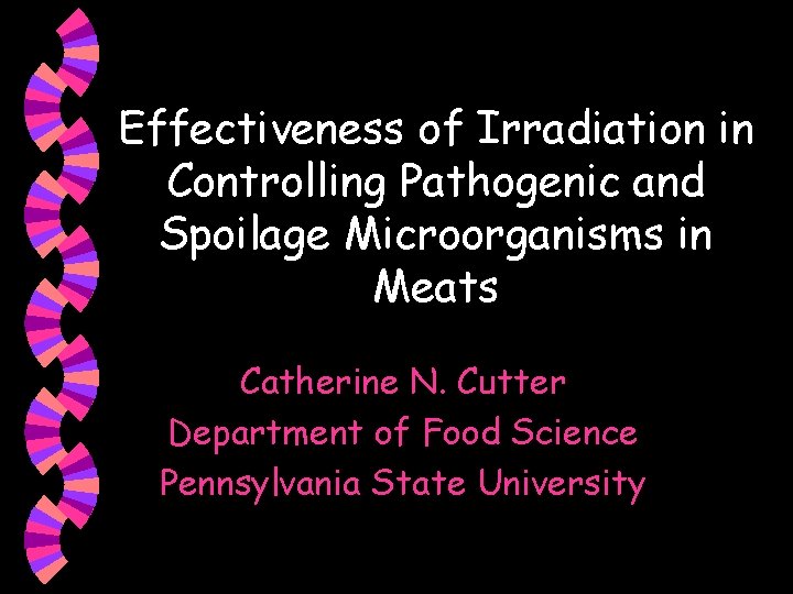 Effectiveness of Irradiation in Controlling Pathogenic and Spoilage Microorganisms in Meats Catherine N. Cutter