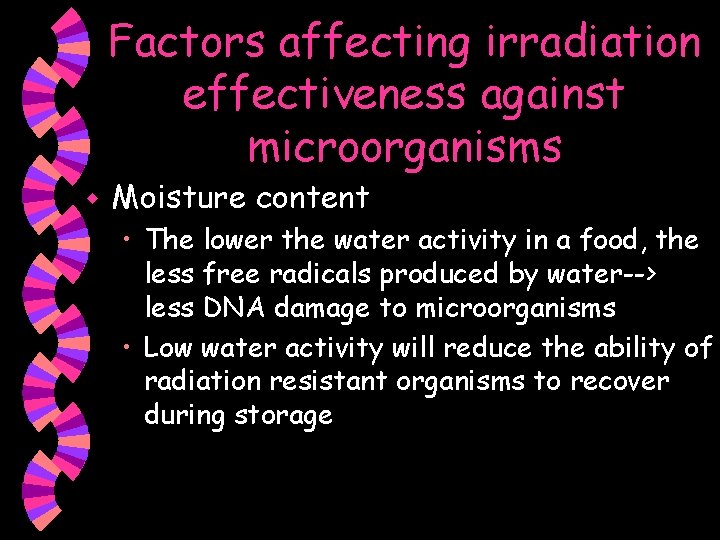 Factors affecting irradiation effectiveness against microorganisms w Moisture content • The lower the water